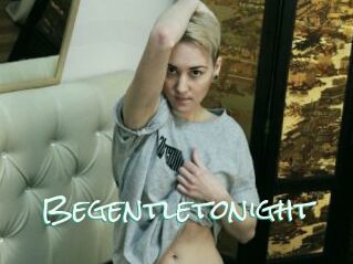 Begentletonight