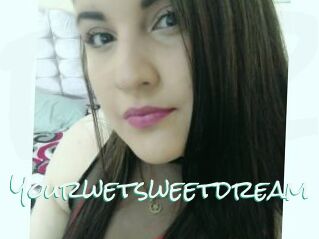 Yourwetsweetdream